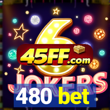 480 bet